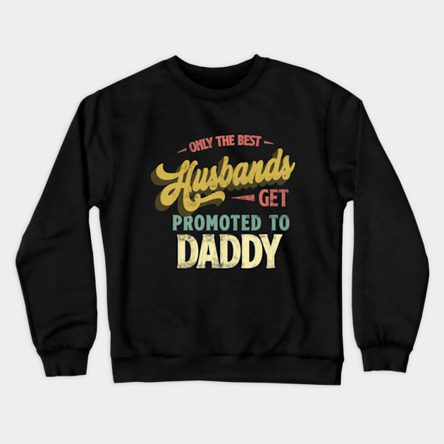 Only the best Husbands Get Promoted to Daddy Retro Crewneck Sweatshirt by CreativeSalek